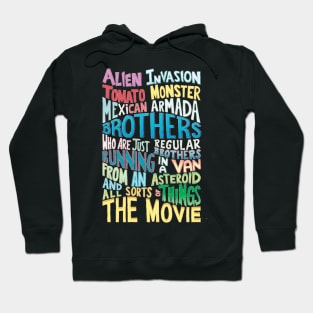 ALIEN INVASION TOMATO MONSTER MEXICAN ARMADA BROTHERS WHO ARE JUST REGULAR BROTHERS RUNNING IN A VAN FROM AN ASTEROID AND ALL SORTS OF THINGS THE MOVIE Hoodie